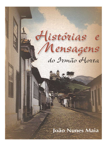 Histórias E Mensagens Do Irmão Horta: Não Aplica, De : João Nunes Maia. Série Não Aplica, Vol. Não Aplica. Editora Fonte Viva, Capa Mole, Edição Não Aplica Em Português, 2005