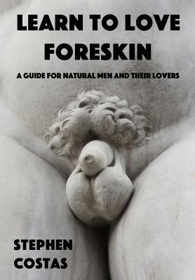 Libro Learn To Love Foreskin: A Guide For Natural Men And...