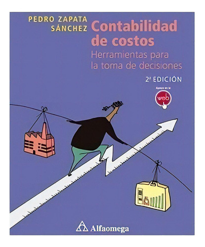 Libro Técnico Contabilidad De Costos 2° Ed., De Zapata Sánchez, Pedro. Editorial Alfaomega Grupo Editor, Tapa Blanda En Castellano