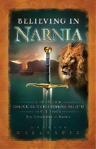 Believing In Narnia : A Kid's Guide To Unlocking The Secret Symbols Of Faith In C.s. Lewis' The C..., De Natalie Gillespie. Editorial Thomas Nelson Publishers, Tapa Blanda En Inglés