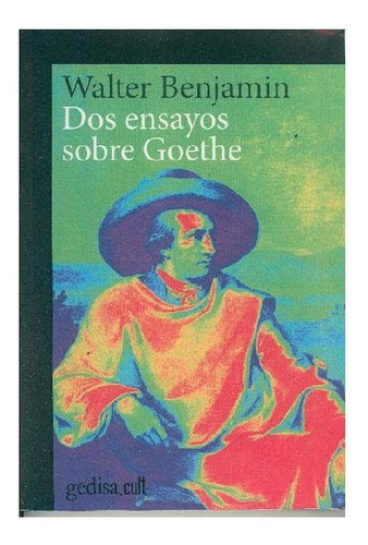 Dos ensayos sobre Goethe, de Benjamin, Walter. Serie Gedisa Cult Editorial Gedisa en español, 2018