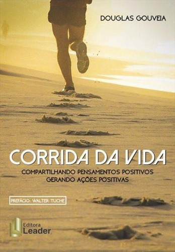 Corrida Da Vida: Compartilhando Pensamentos Positivos, Gerando Açoes Positivas - 1ªed.(2016), De Douglas Gouveia. Editora Leader, Capa Mole, Edição 1 Em Português, 2016