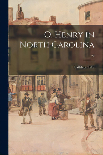 O. Henry In North Carolina; 22, De Pike, Cathleen. Editorial Hassell Street Pr, Tapa Blanda En Inglés