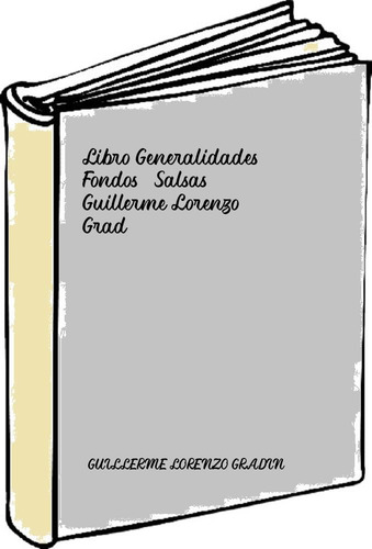 Libro Generalidades. Fondos. Salsas - Guillerme Lorenzo Grad
