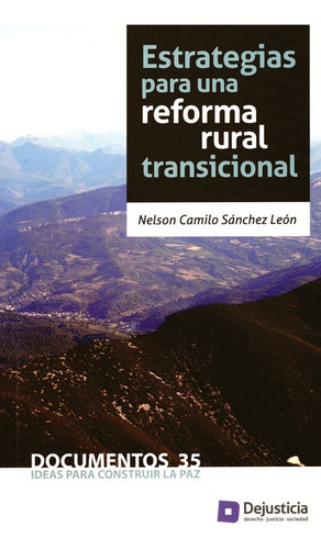 Estrategias Para Una Reforma Rural Transicional, De Sánchez León, Nelson Camilo. Editorial Dejusticia, Tapa Blanda, Edición 1 En Español, 2017