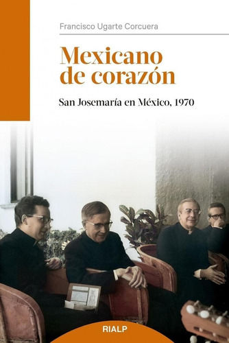 Libro: Mexicano De Corazón. Ugarte, Francisco. Rialp