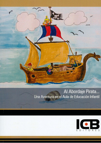 Al Abordaje Pirata... Una Aventura En El Aula De Educación Infantil, de Silvia Riera Caldado. Editorial ICB Editores, tapa blanda en español, 2017