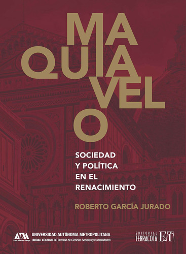 Maquiavelo: Sociedad y política en el Renacimiento, de García Jurado, Roberto. Editorial Terracota, tapa blanda en español, 2021