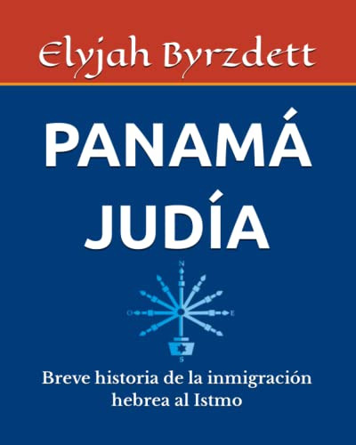 Panama Judia: Breve Historia De La Inmigracion Hebrea Al Ist