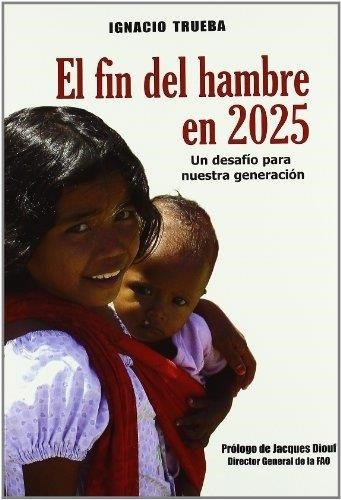 Fin Del Hambre En 2025, El, De Trueba, Igancio. Editorial Mundi-prensa, Tapa Tapa Blanda En Español, 2006