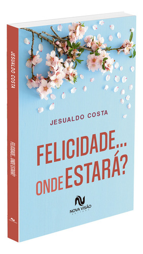 Felicidade... Onde Estará?: Não Aplica, de : Jesualdo Costa. Série Não aplica, vol. Não Aplica. Editora Nova Visão, capa mole, edição não aplica em português, 2022