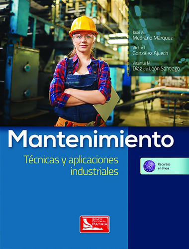 Mantenimiento. Técnicas y aplicaciones industriales, de Medrano, José. Grupo Editorial Patria, tapa blanda en español, 2017