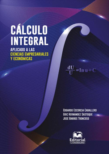 Libro Cálculo Integral Aplicado A Las Ciencias Empresariale