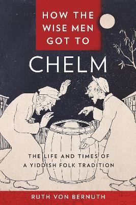 Libro How The Wise Men Got To Chelm : The Life And Times ...