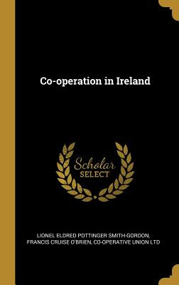 Libro Co-operation In Ireland - Smith-gordon, Lionel Eldr...