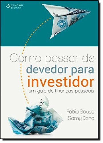 Como passar de devedor para investidor: Um guia de finanças pessoais, de Sousa, Fabio. Editora Cengage Learning Edições Ltda., capa mole em português, 2012