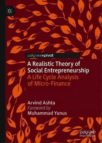 A Realistic Theory Of Social Entrepreneurship : A Life Cycle Analysis Of Micro-finance, De Arvind Ashta. Palgrave Pivot, Vol. 1. Editorial Palgrave Macmillan, Tapa Dura En Inglés
