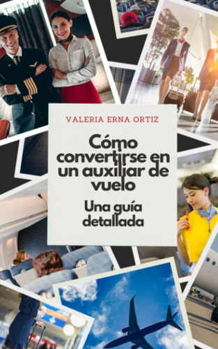 Libro: Cómo Convertirse En Auxiliar De Vuelo: Una Guía Detal