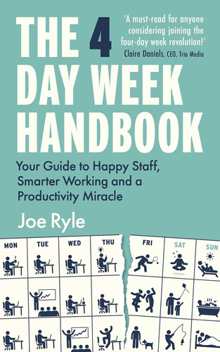 The 4 Day Week Handbook: Your Guide To Happy Staff, Smarter 