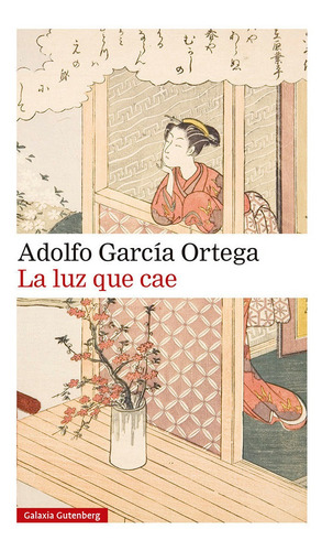 La Luz Que Cae, De García Ortega Adolfo. Editorial Galaxia Gutenberg, S.l., Tapa Dura En Español