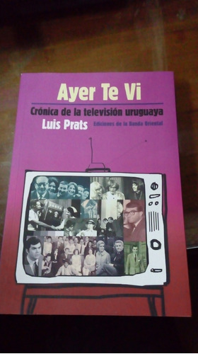 Libro Ayer Te Vi, Crónica De La Televisión Uruguaya