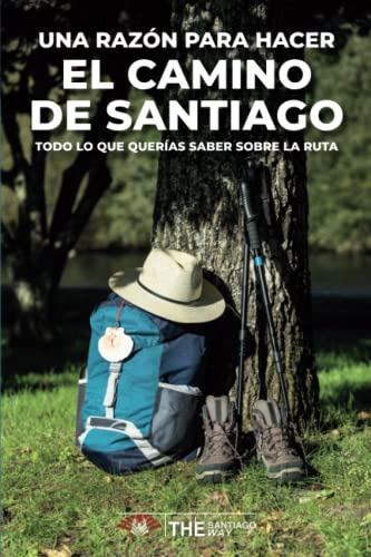 Una Razon Para Hacer El Camino De Santiago: Todo Lo Que Quer