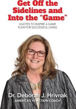 Get Off The Sidelines And Into The  Game  - Deborah Hrivnak