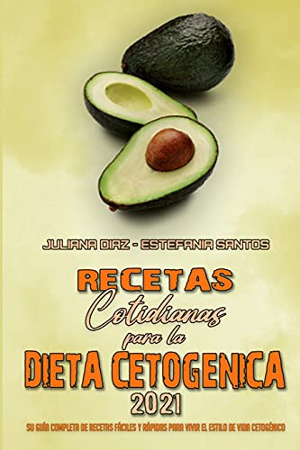 Recetas Cotidianas Para La Dieta Cetogenica 2021: Su Guia Co