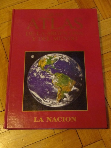 Gran Atlas De La Argentina Y Del Mundo. La Nación