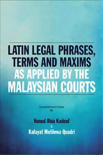 Latin Legal Phrases, Terms And Maxims As Applied By The Malaysian Courts, De Hunud Abia Kadouf. Editorial Partridge Singapore, Tapa Blanda En Inglés