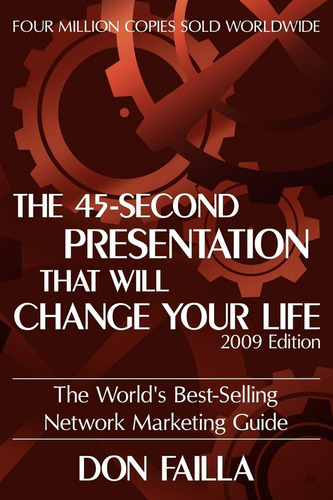 The 45 Second Presentation That Will Change Your Life: The World's Best-selling Network Marketing Guide, De Failla, Don., Vol. 1. Editorial Iuniverse, Tapa Blanda, Edición 2009 Edition En Inglés, 2009