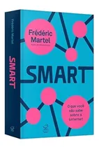 Comprar Frederic Martel - Smart: O Que Voce Nao Sabe Sobre A Internet