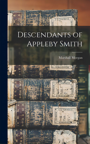 Descendants Of Appleby Smith, De Morgan, Marshall (marshall Tad). Editorial Hassell Street Pr, Tapa Dura En Inglés