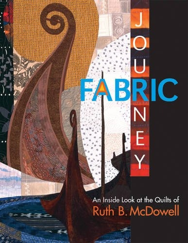 A Fabric Journey An Inside Look At The Quilts Of Ruth B Mcdo