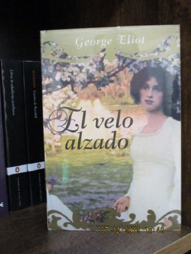 El Velo Alzado . La Mujer Y El Amor . George Eliot 