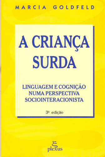 A criança surda: linguagem e cognição numa perspectiva sociointeracionista, de Goldfeld, Marcia. Editorial Plexus Editora, capa mole em português, 2002