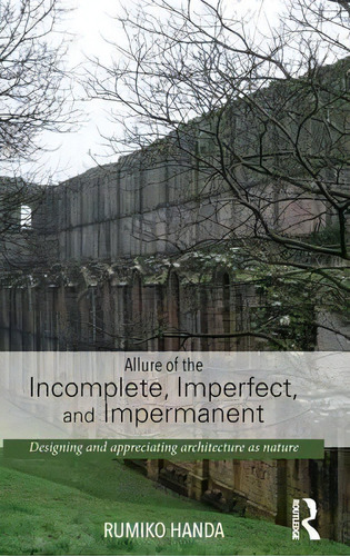 Allure Of The Incomplete, Imperfect, And Impermanent, De Rumiko Handa. Editorial Taylor Francis Ltd, Tapa Dura En Inglés