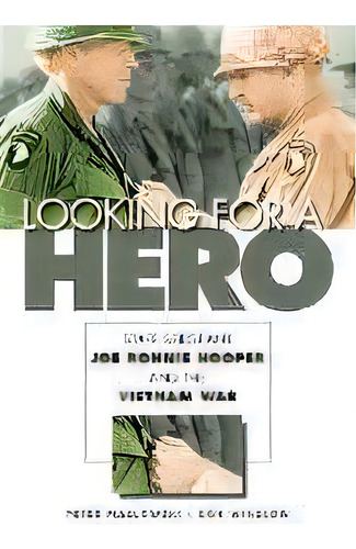 Looking For A Hero : Staff Sergeant Joe Ronnie Hooper And The Vietnam War, De Peter Maslowski. Editorial University Of Nebraska Press, Tapa Blanda En Inglés