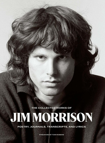 The Collected Works Of Jim Morrison: Poetry, Journals, Trans