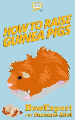 Libro How To Raise Guinea Pigs : Your Step-by-step-guide ...