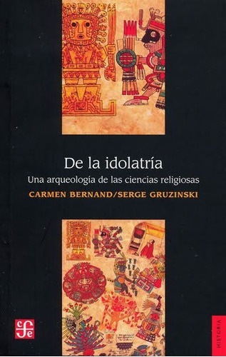 De La Idolatría - Arqueología Cs Religiosas, Gruzinski, Fce