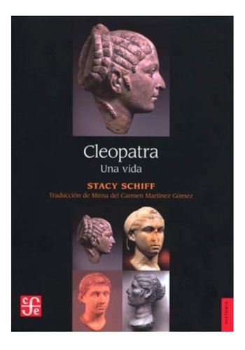 Cleopatra Una Vida De Stacy Schiff Fce Historia Reina Egipto