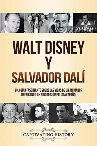 Walt Disney Y Salvador Dalí: Una Guía Fascinante Sobre Las V
