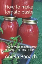 Comprar Libro: Cómo Hacer Pasta De Tomate: Cómo Hacer Pasta De Tomat