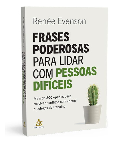 Frases poderosas para lidar com pessoas difíceis: Mais de 300 opções para resolver conflitos com chefes e colegas de trabalho, de Evenson, Renée., vol. 1. Editorial Editora Sextante, capa mole em português, 2023