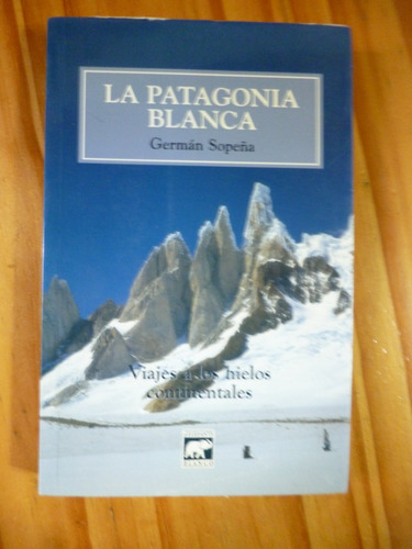 La Patagonia Blanca, Germàn Sopeña ( Excelente Estado )