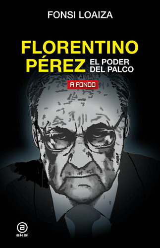 Florentino Perez El Poder Del Palco - Fonsi Loaiza