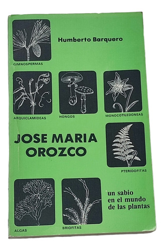 Libro Jose Maria Orozco.un Sabio En El Mundo De Las Plantas