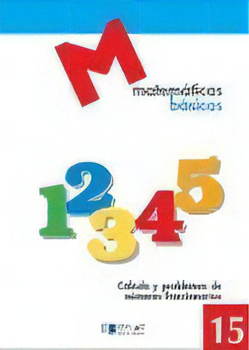 Matematicas Basicas - 15 Cãâ¡lculo Y Problemas De Nãâºmeros Fraccionariosãâ¡ãâ¡ãâ¡ãâ¡ãâ¡ã..., De Proyecto Educativo Faro. Editorial Dylar Ediciones, S.l, Tapa Blanda En Español