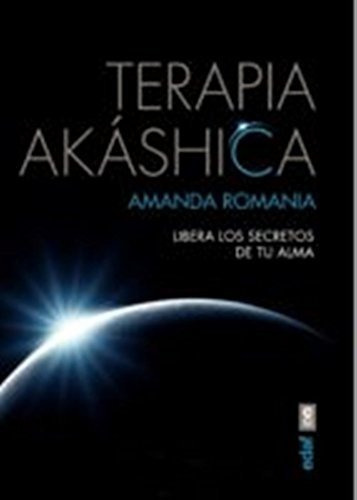 Terapia Akáshica Libera Los Secretos De Tu Alma Editorial Edaf de Amanda Romania
